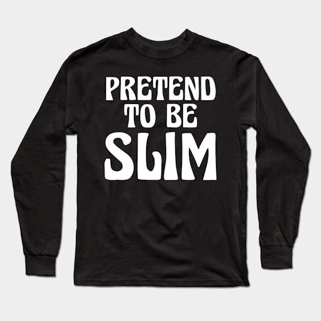 Pretend To Be Slim Long Sleeve T-Shirt by radeckari25